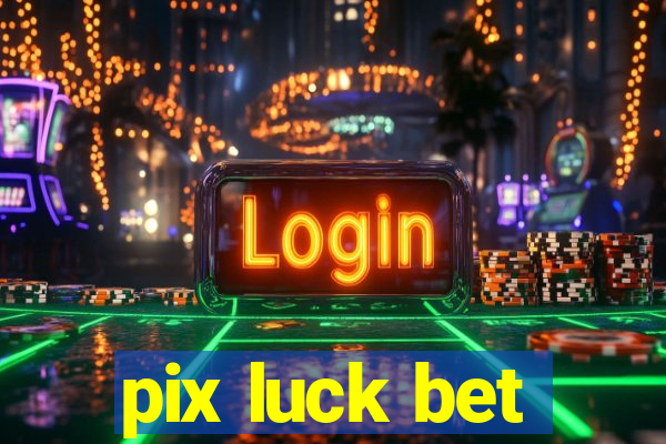 pix luck bet